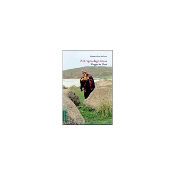 Nel Regno Degli Incas. Viaggio In Peru' - Ponz De Leon Maurizio - Aracne - 9788854805262