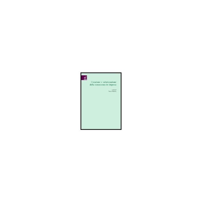 Creazione E Valorizzazione Della Conoscenza In Impresa - Cafferata Roberto; Ciappei Cristiano; Valeri Marco; Paniccia P.  - Aracne - 9788854805293