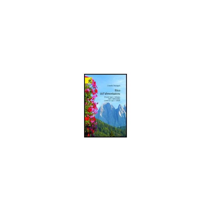 Etica Dell'alimentazione. Prodotti Tipici E Biologici, Ogm E Nutraceutici,  Commercio Equo E Solidale - Malagoli Claudio - Aracne - 9788854805903