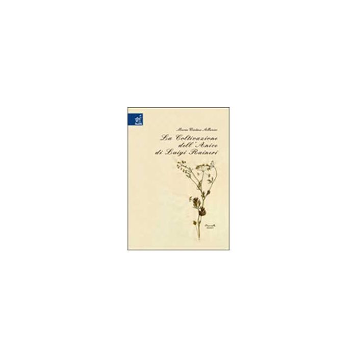 «la Coltivazione Dell'anice» Di Luigi Raineri - Albonico M. Cristina - Aracne - 9788854806306