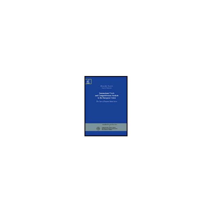 International Trade And Competitiveness Analysis In The European Union: The Case Of Prepared Meat Sector - Banterle Alessandro; Carraresi Laura - Aracne - 9788854806443
