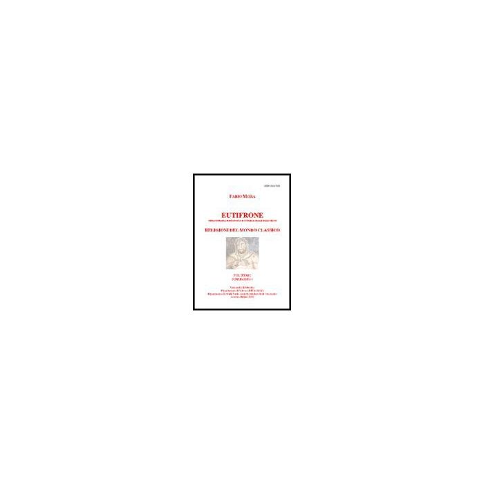 Eutifrone. Bibliografia Ragionata Di Storia Delle Religioni. Religioni Del Mondo Classico - Mora Fabio - Aracne - 9788854806641
