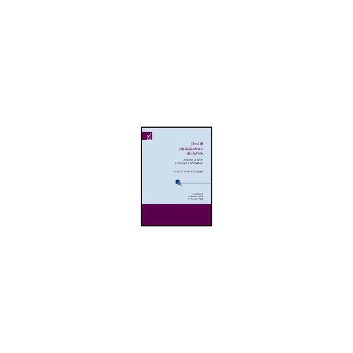 Temi Di Organizzazione Del Lavoro. Relazioni Di Lavoro E Tecnologie Di Informazione - Virili Francesco; Bolici Francesco; Pontiggia A. - Aracne - 9788854806665 Temi Di Organizzazione Del Lavoro. Relazioni Di Lavoro E Tecnologie Di Informazione - Virili Francesco; Bolici Francesco; Pontiggia A. - Aracne - 9788854806665