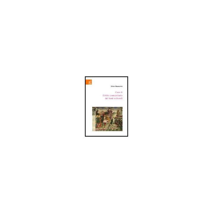 Corso Di Diritto Comunitario Dei Beni Culturali - Manservisi Silvia - Aracne - 9788854807228