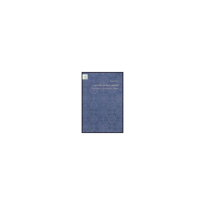 I Materiali Dei Beni Culturali. Caratteristiche, Classificazione, Degrado - Fiori Cesare - Aracne - 9788854807624 I Materiali Dei Beni Culturali. Caratteristiche, Classificazione, Degrado - Fiori Cesare - Aracne - 9788854807624