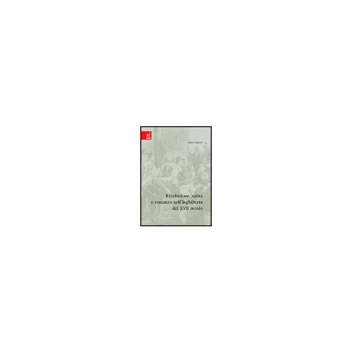 Rivoluzione, Satira E Romanzo Dell'inghilterra Del 17° Secolo - Agliardi Nicola - Aracne - 9788854807938