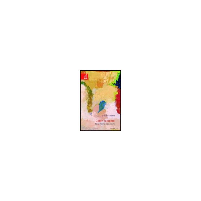 Come Capiamo. Paleontologia Del Pensiero - Cavallini Graziano - Aracne - 9788854808218