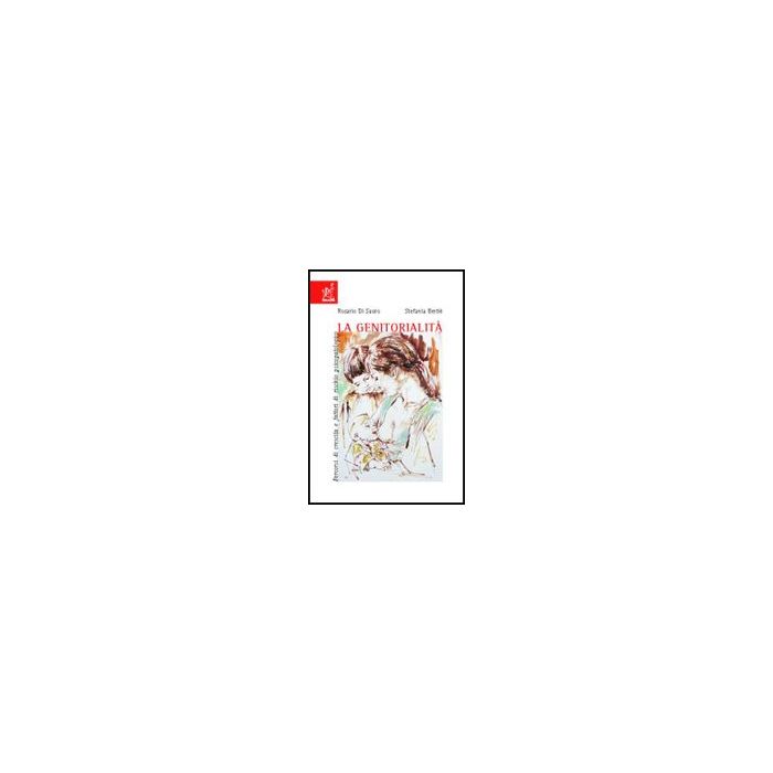 La Genitorialita'. Percorsi Di Crescita E Fattori Di Rischio Psicopatologico  - Bertie' Stefania; Di Sauro Rosario - Aracne - 9788854808386