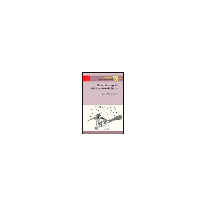Momenti E Aspetti Della Nozione Di Grazia - Gessani Alberto; Liguori Alessia; Di Rienzo Caterina - Aracne - 9788854808553