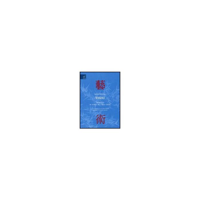 Yishu. Manuale Di Storia Dell'arte Cinese - Caterina Lucia - Aracne - 9788854808737