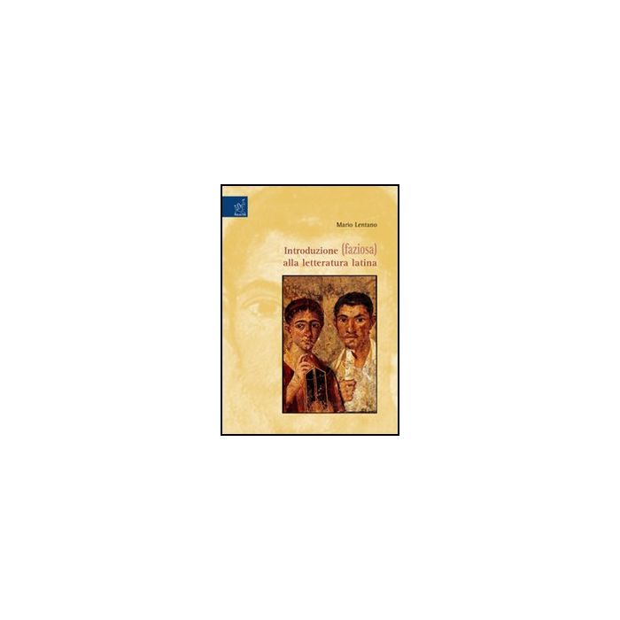Introduzione (faziosa) Alla Letteratura Latina - Lentano Mario - Aracne - 9788854808942