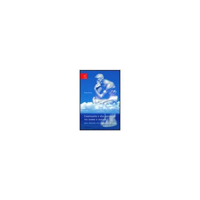 Continuita' E Discontinuita' Tra Uomo E Natura. Kant, Nietzsche E La Conoscenza  Della Realta' - Euron Paolo - Aracne - 9788854808980