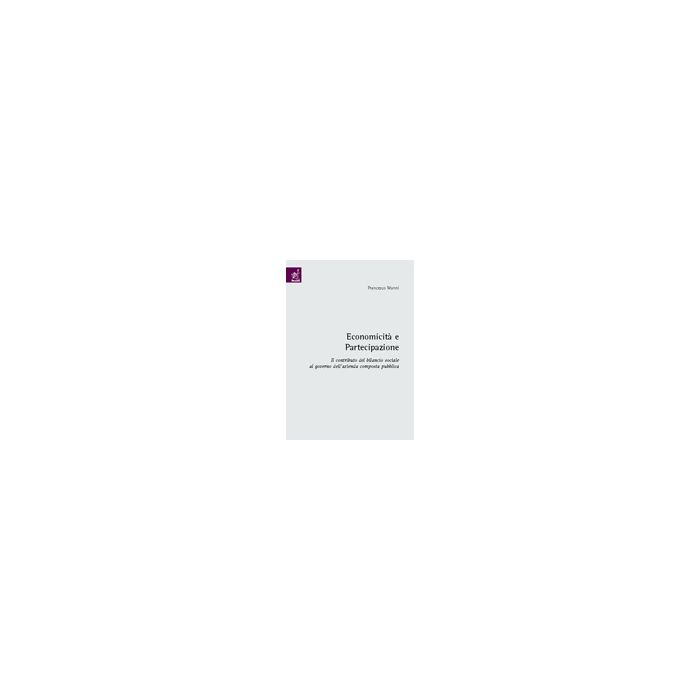 Economicita' E Partecipazione. Il Contributo Del Bilancio Sociale Al Governo  Dell'azienda Composta Pubblica - Manni Francesco - Aracne - 9788854809277