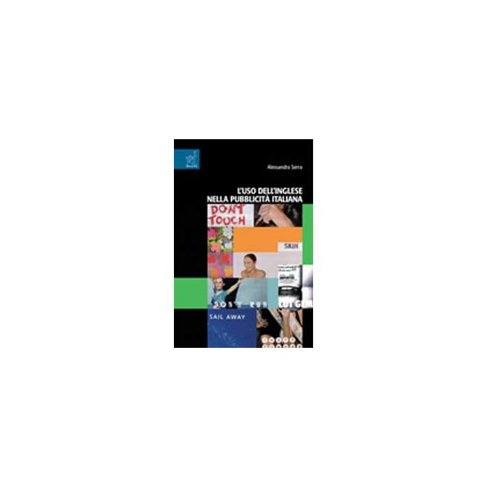 L' Uso Dell'inglese Nella Pubblicita' Italiana - Serra Alessandra O. G. - Aracne - 9788854809352 L' Uso Dell'inglese Nella Pubblicita' Italiana - Serra Alessandra O. G. - Aracne - 9788854809352