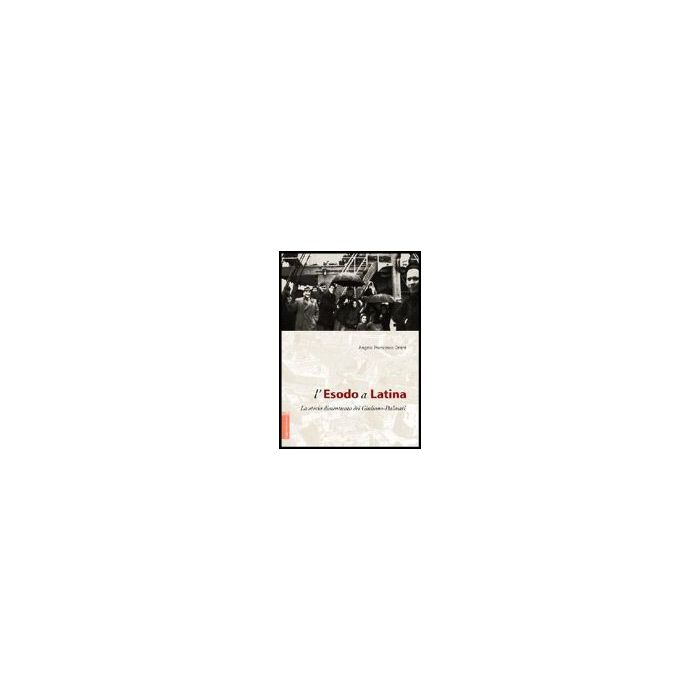 L' Esodo A Latina. La Storia Dimenticata Dei Giuliano-dalmati - Orsini Angelo F. - Aracne - 9788854809420 L' Esodo A Latina. La Storia Dimenticata Dei Giuliano-dalmati - Orsini Angelo F. - Aracne - 9788854809420