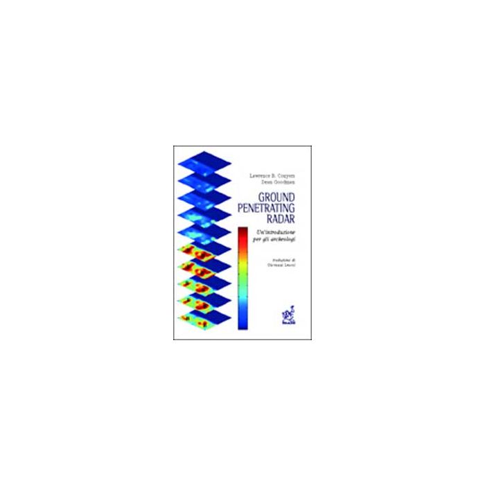 Ground Penetrating Radar. Un'introduzione Per Gli Archeologi - Conyers Lawrence B.; Goodman Dean - Aracne - 9788854809512