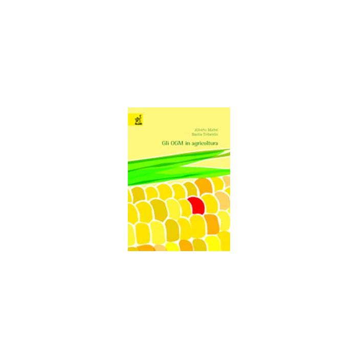 Gli Ogm In Agricoltura - Mattei Alberto; Todarello Emilia - Aracne - 9788854809567 Gli Ogm In Agricoltura - Mattei Alberto; Todarello Emilia - Aracne - 9788854809567
