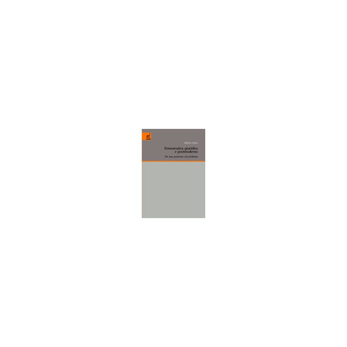 Ermeneutica Giuridica E Postmoderno. Per Una Posizione Del Problema - Berni Stefano - Aracne - 9788854809734 Ermeneutica Giuridica E Postmoderno. Per Una Posizione Del Problema - Berni Stefano - Aracne - 9788854809734