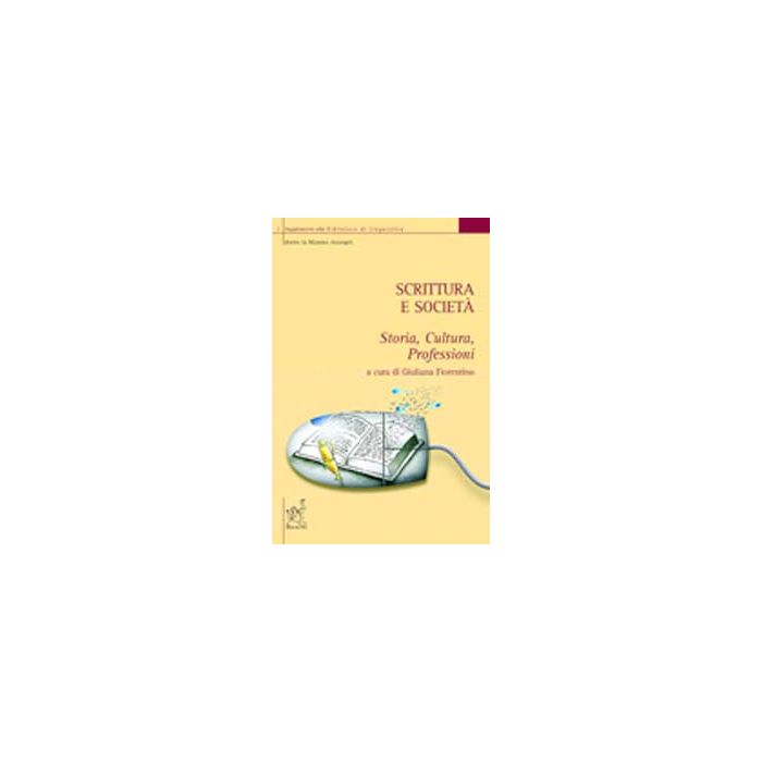 Scrittura E Societa'. Storia, Cultura, Professioni - Fiorentino G.  - Aracne - 9788854809970