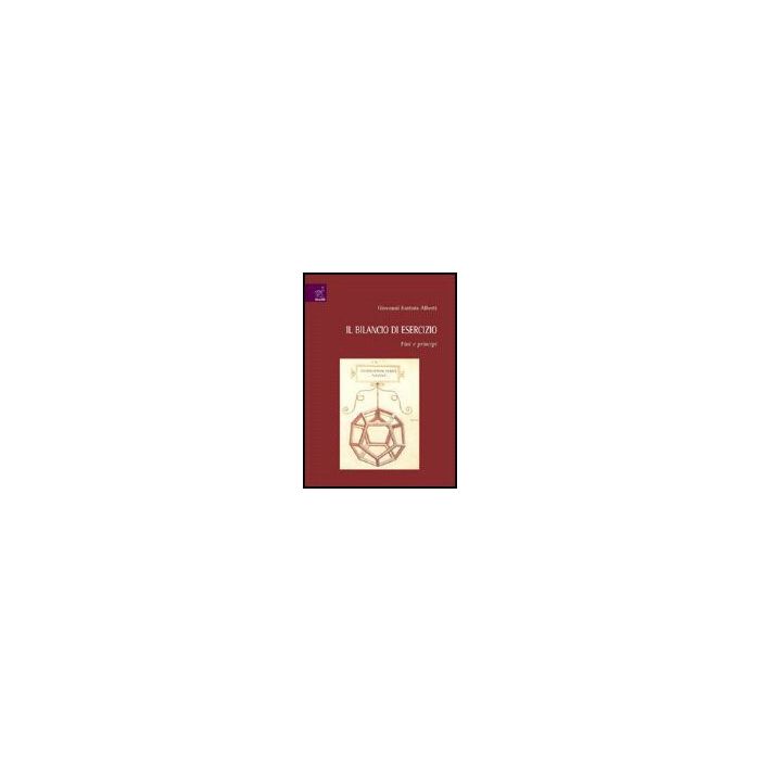 Il Bilancio Di Esercizio. Fini E Principi - Alberti G. Battista; Leardini Chiara; Rossi Gina - Aracne - 9788854810242 Il Bilancio Di Esercizio. Fini E Principi - Alberti G. Battista; Leardini Chiara; Rossi Gina - Aracne - 9788854810242