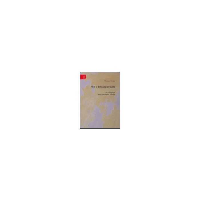Al Di La' Della Casa Dell'essere. Una Cartografia Della Vita Estetica A Venire - Cuomo Vincenzo - Aracne - 9788854810617 Al Di La' Della Casa Dell'essere. Una Cartografia Della Vita Estetica A Venire - Cuomo Vincenzo - Aracne - 9788854810617