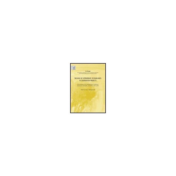 The Role Of Appropriate Technologies In Cooperation Projects. Proceedings Of The International Conference (desenzano Del Garda, 16 December 2005) - Collivignarelli Carlo; Jung Helmut; Micangeli Andrea - Aracne - 9788854810884 The Role Of Appropriate Technologies In Cooperation Projects. Proceedings Of The International Conference (desenzano Del Garda, 16 December 2005) - Collivignarelli Carlo; Jung Helmut; Micangeli Andrea - Aracne - 9788854810884