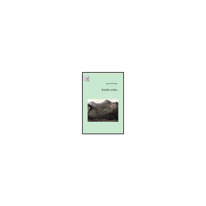 Irpinia Antica - Ricciardi Emilio - Aracne - 9788854810914 Irpinia Antica - Ricciardi Emilio - Aracne - 9788854810914