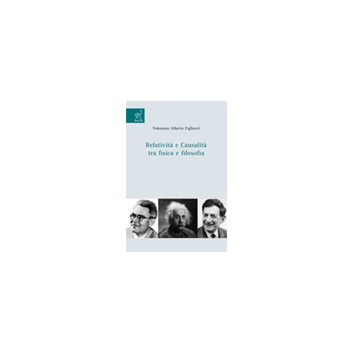 Relativita' E Causalita' Tra Fisica E Filosofia - Figliuzzi Tommaso A. - Aracne - 9788854810921