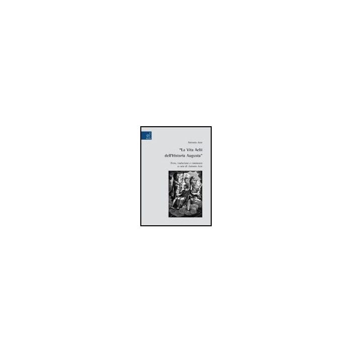 La Vita Aelii Dell'historia Augusta  - Aste Antonio - Aracne - 9788854811140