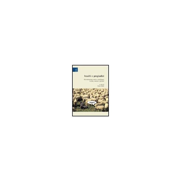 Insulti E Pregiudizi. Discriminazione Etnica E Turpiloquio In Film, Canzoni E Giornali - Azzaro Gabriele; Cohen Miche'le; Malavolti Elena - Aracne - 9788854811379
