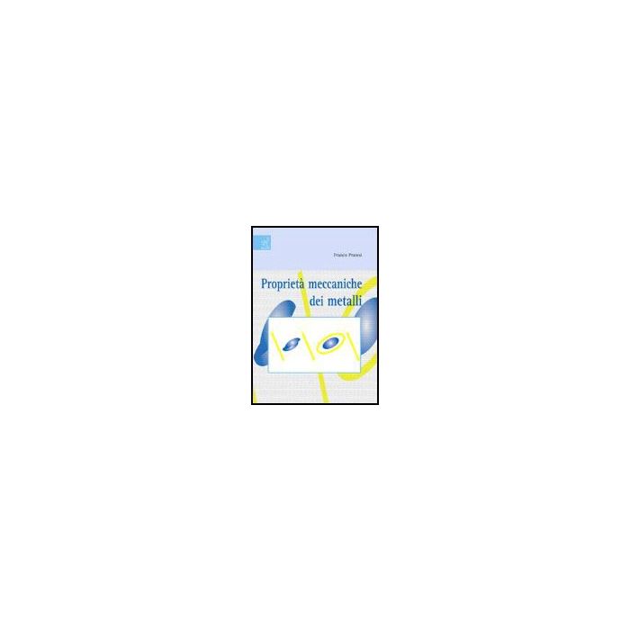 Proprieta' Meccaniche Dei Metalli - Pratesi Franco - Aracne - 9788854811539 Proprieta' Meccaniche Dei Metalli - Pratesi Franco - Aracne - 9788854811539