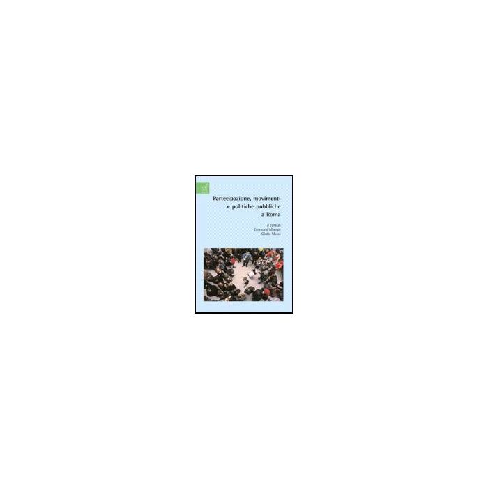 Partecipazione, Movimenti E Politiche Pubbliche A Roma - Allulli Massimo; Bartoli M. Teresa; D'albergo Ernesto; Moini G.  - Aracne - 9788854811553