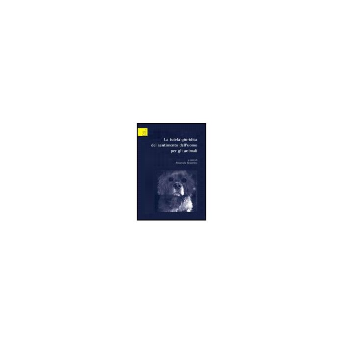 La Tutela Giuridica Del Sentimento Dell'uomo Per Gli Animali - Passantino Annamaria; Di Pietro Carlotta - Aracne - 9788854812543 La Tutela Giuridica Del Sentimento Dell'uomo Per Gli Animali - Passantino Annamaria; Di Pietro Carlotta - Aracne - 9788854812543