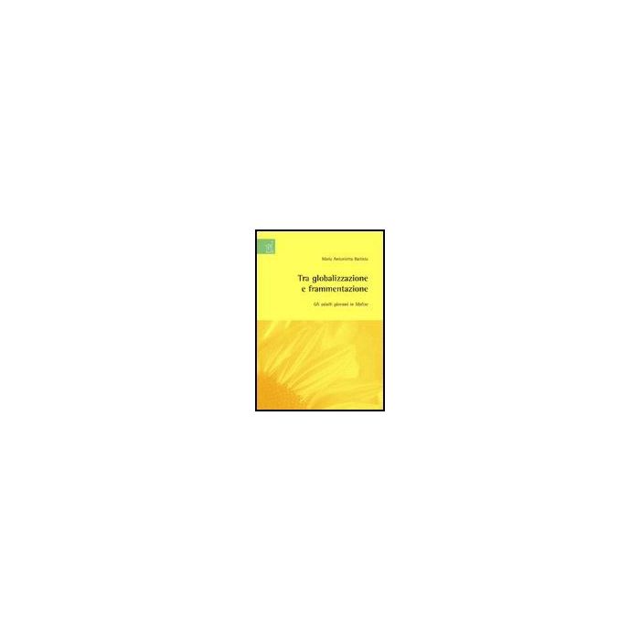 Tra Globalizzazione E Frammentazione: Gli Adulti Giovani In Molise - Battista M. Antonietta - Aracne - 9788854812710