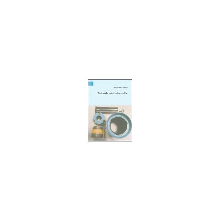 Tecnica Delle Costruzioni Meccaniche - Virzi' Mariotti Gabriele - Aracne - 9788854813069 Tecnica Delle Costruzioni Meccaniche - Virzi' Mariotti Gabriele - Aracne - 9788854813069