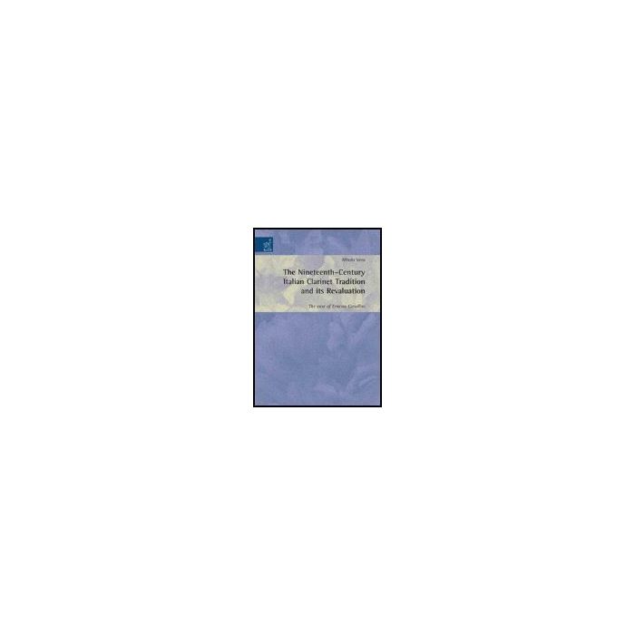 The Nineteenth-century Italian Clarinet Tradition And Its Revaluation. The Case Of Ernesto Cavallini  - Vena Alfredo - Aracne - 9788854813151