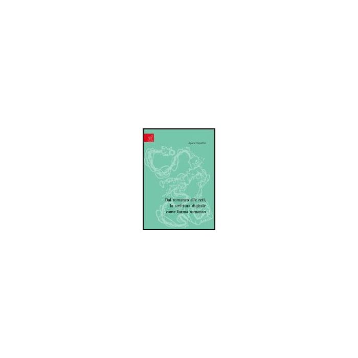 Dal Romanzo Alle Reti, La Scrittura Digitale Come Forma Romanzo - Camellini Agnese - Aracne - 9788854813342