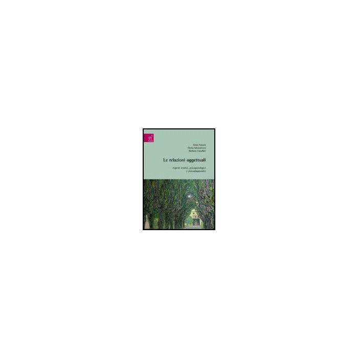 Le Relazioni Oggettuali. Aspetti Teorici, Psicopatologici E Psicodiagnostici - Fanara Giusi; Mezzatesta Eloisa; Cavallari Barbara - Aracne - 9788854813984 Le Relazioni Oggettuali. Aspetti Teorici, Psicopatologici E Psicodiagnostici - Fanara Giusi; Mezzatesta Eloisa; Cavallari Barbara - Aracne - 9788854813984
