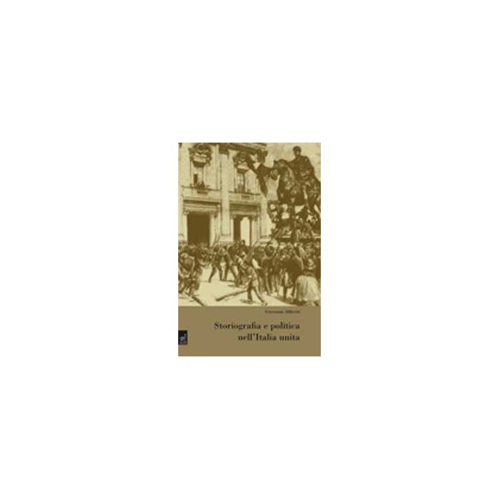 Storiografia E Politica Nell'italia Unita - Aliberti Giovanni - Aracne - 9788854814172