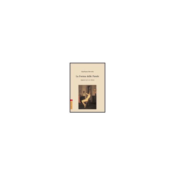 La Forma Delle Parole. Appunti Per Un Ritorno  - Brevetto Gianfranco - Aracne - 9788854814202