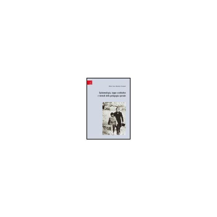 Epistemologia, Tappe Costitutive E Metodi Della Pedagogia Speciale - Goussot Alain - Aracne - 9788854814677