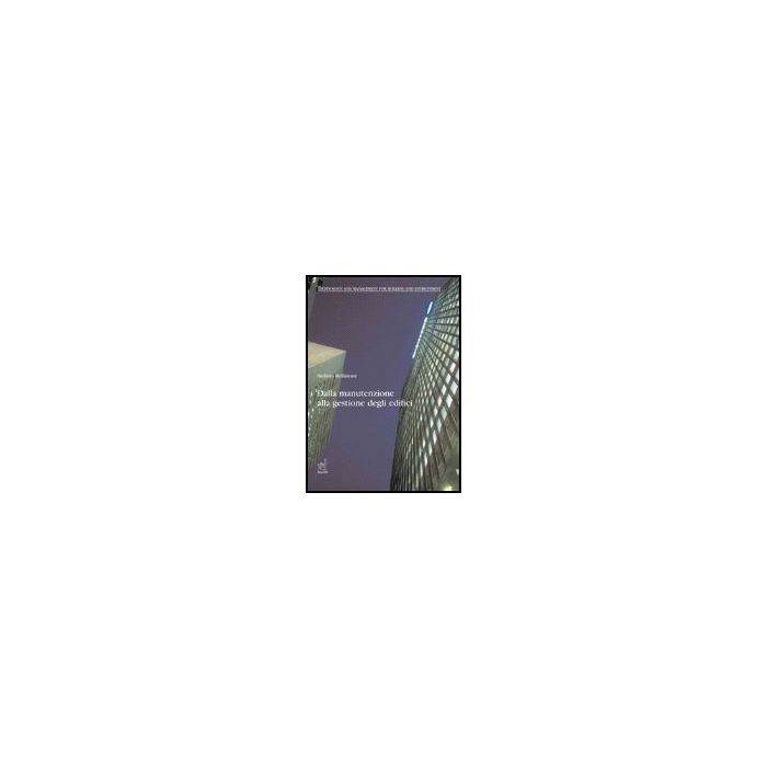 Dalla Manutenzione Alla Gestione Degli Edifici - Bellintani Stefano - Aracne - 9788854814684 Dalla Manutenzione Alla Gestione Degli Edifici - Bellintani Stefano - Aracne - 9788854814684