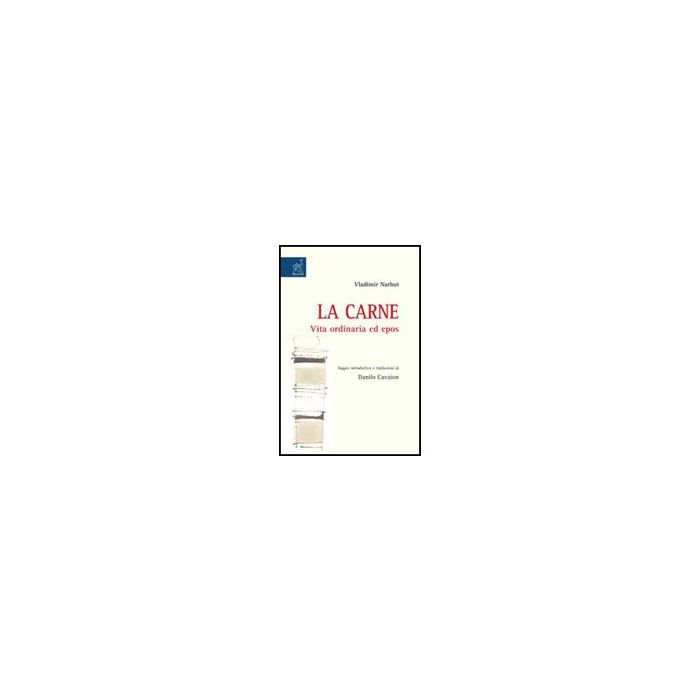 La Carne. Vita Ordinaria Ed Epos  - Narbut Vladimir; Cavaion D.  - Aracne - 9788854815209