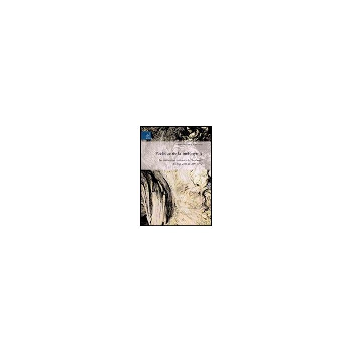 Poe'tique De La Me'tonymie. Les Traductions Italiennes De «la Cure'e» D'emile Zo Au Xixe Siecle - Naccarato Annafrancesca - Aracne - 9788854815346