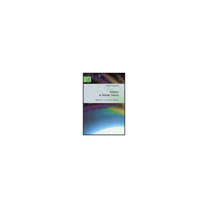 Intorno Al Mondo Nuovo. Modernita' E Mutamento Culturale - Augustoni Alfredo - Aracne - 9788854815407