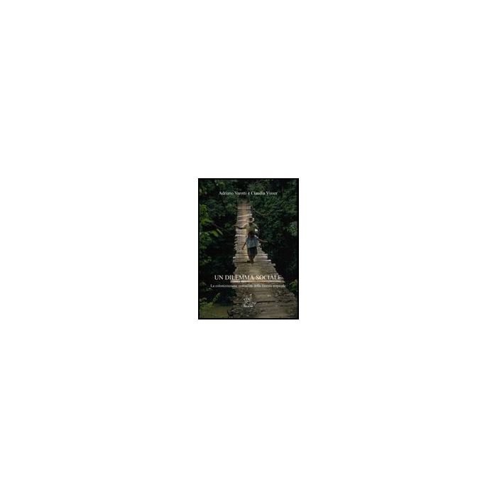 Un Dilemma Sociale. La Colonizzazione Contadina Della Foresta Tropicale - Varotti Adriano; Visser Claudia - Aracne - 9788854816190 Un Dilemma Sociale. La Colonizzazione Contadina Della Foresta Tropicale - Varotti Adriano; Visser Claudia - Aracne - 9788854816190