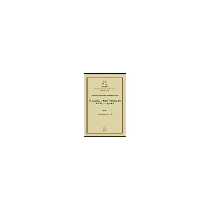 L' Immagine Della Criminalita' Nei Mass-media  - Massini Giulia; Buscema Paolo M. - Aracne - 9788854816329