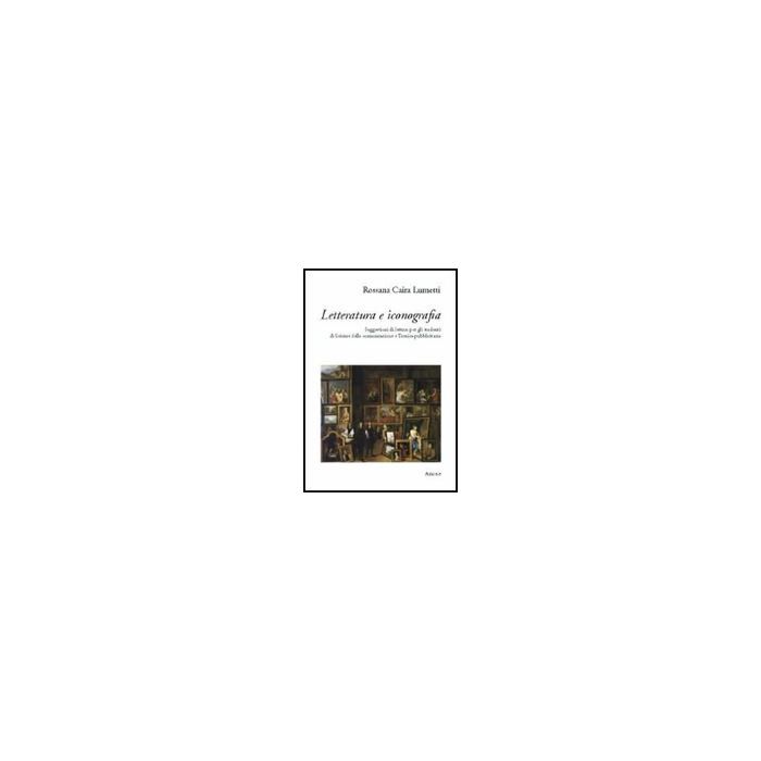 Lettura E Iconografia. Suggestioni Di Lettura Per Gli Studenti Di Scieze Della  Comunicazione E Tecnica Pubblicitaria - Caira Rosanna - Aracne - 9788854816510