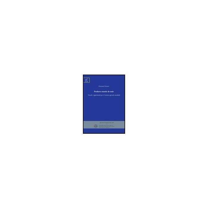 Produrre Etanolo Da Mais. Vincoli E Opportunita' Per Il Sistema Agricolo  Mondiale - Ferrazzi Giovanni - Aracne - 9788854816800