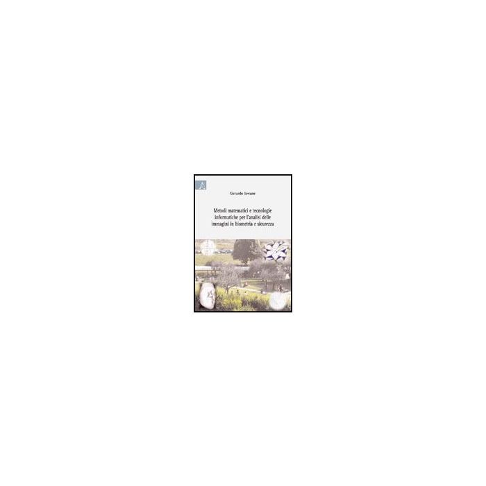 Metodi Matematici E Tecnologie Informatiche Per L'analisi Delle Immagini In  Biometria E Sicurezza - Iovane Gerardo - Aracne - 9788854816954